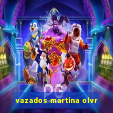 vazados martina olvr